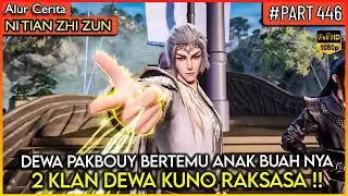 AKHIRNYA DEWA PAKBOY MENEMUI ANAK BUAH KUNO NYA !! - Alur Cerita Donghua #NTZZ (PART 446)