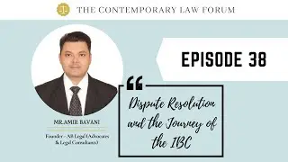 TCLF ONE-ON-ONE| Ep. 38| Dispute Resolution and the Journey of the IBC ft. Mr. Amir Bavani