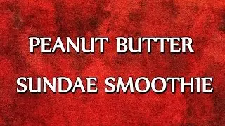 PEANUT BUTTER SUNDAE SMOOTHIE | SMOOTHIE RECIPES | EASY TO LEARN