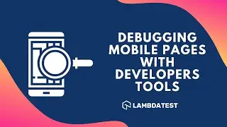 Debugging Mobile Browsers With Developers Tools | Best👌Browser For Developers | LambdaTest