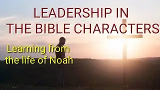 LEADERSHIP IN THE BIBLE CHARACTERS || LEARNING FROM THE LIFE NOAH || SAMUEL RAJ || TAMIL