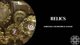 Relics: A Scriptural and Historical analysis