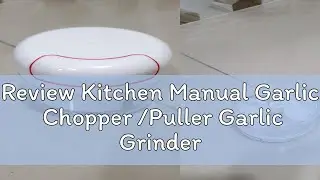 Review Kitchen Manual Garlic  Chopper /Puller Garlic Grinder Cutter /Fruit Vegetable Meat Blender C