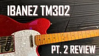 IBANEZ TM302 PT. 2 | REVIEW | TELECASTER STYLE GUITAR | TM302PM | SJSS