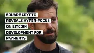 Square Crypto Reveals Hyper-Focus on Bitcoin Development for Payments