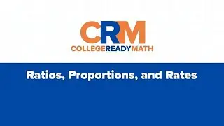CollegeReadyMath Lesson on Ratios, Proportions, and Rates