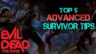 Top 5 ADVANCED Survivor Tips | Evil Dead: The Game