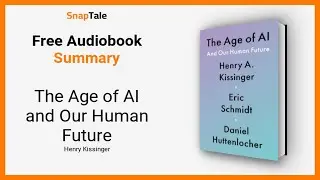 The Age of AI and Our Human Future by Henry Kissinger: 16 Minute Summary