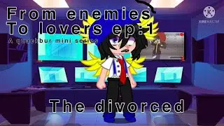 From enemies to lovers ep:1//quackbur series//gacha club//the divorced
