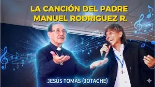 LA CANCION DEL PADRE MANUEL RODRIGUEZ R. | JES&Uacute;S TOM&Aacute;S (JOTACHE)