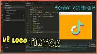 Tạo Code Vẽ Logo TikTok Trên Ngôn Ngữ Python
