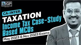 CA-Inter Taxation | Income Tax Case-Study Based MCQs Discussion | 2023 Exams | CA Vijender Aggarwal