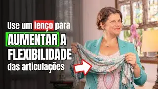 Como usar um lenço para aumentar a flexibilidade das articulações