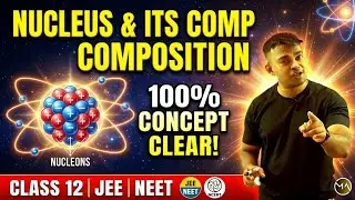 L-1 Nucleus & Its Composition LIVE | Protons, Neutrons, Nuclear Size | Class 12 + JEE + NEET 🔥