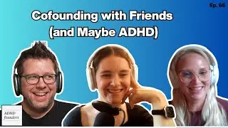 Cofounding with Friends (and Maybe ADHD)
