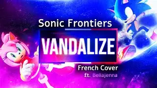 ​@ONEOKROCK - Vandalize (Sonic Frontiers OST French Cover ft. @bellajenna7170)