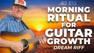 Morning Ritual for Guitar Growth (S2 E12): Fingerstyle Dream Riff, Reflection & Songwriting Cycles