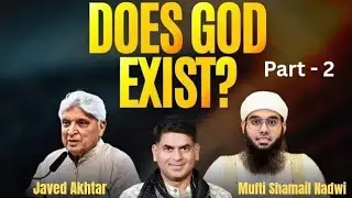 Does God Exist? Mufti Shamail Nadwi VS Javed Akhtar| Debate 2025 | Part-2 | Saurabh Dwivedi