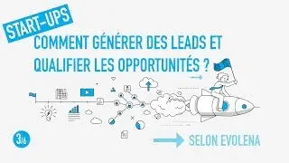 3/6. Comment g&eacute;n&eacute;rer des leads et qualifier les opportunit&eacute;s ?