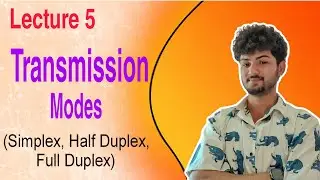 C N Lecture 5. Transmission Modes Explained | Simplex, Half Duplex & Full Duplex🔥.