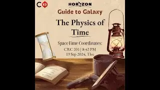 The Physics of Time | Guide to Galaxy | Horizon - IIT Madras
