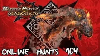 Monster Hunter Generations - Online Hunts 104: Bring on the Hypers!