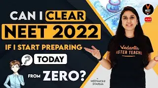 Can I Clear NEET 2022 If I Start Preparing Today from Zero? | NEET Strategy by Meenakshi Ma'am