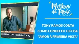 Tony Ramos conta como conheceu esposa: &ldquo;Amor &agrave; primeira vista&rdquo; | MELHOR DA TARDE