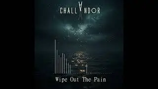 Challandor - Wipe Out The Pain