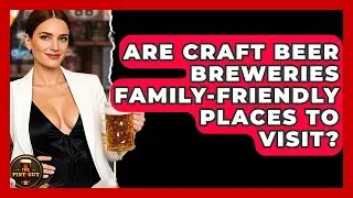 Are Craft Beer Breweries Family-Friendly Places to Visit? | The Pint Guy