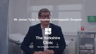 Mr James Tyler, Consultant Orthopaedic Surgeon, The Yorkshire Clinic, Bingley - Introduction