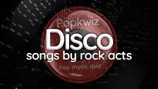 Guess these Disco influenced songs by rock & pop artists - Popkwiz - Pop Music Quiz