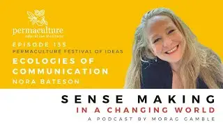 Episode 135: Ecologies of Communication with Nora Bateson and Morag Gamble