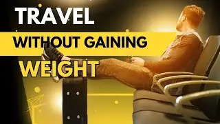 How to Travel Without Gaining Weight?  Healthy Eating Ideas While Traveling