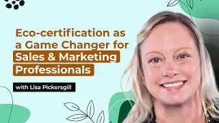 E:49 Eco-certification as a Game Changer for Sales & Marketing Professionals | Lisa Pickersgill