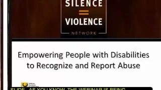 SILENCE=VIOLENCE: Empowering People with Disabilities to Recognize and Report Abuse