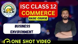 BUSINESS ENVIRONMENT  | [ISC Commerce Class 12]  | ISC Commerce Chapter 1