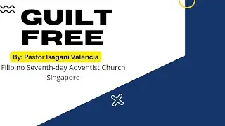 GUILT FREE SERMON by Pastor Isagani Valencia/ Filipino Seventh day Adventist Church Singapore