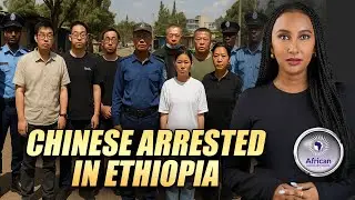 Ethiopia Arrests Chinese Nationals Over $50 Million Financial Crimes