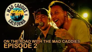 On The Road with The Mad Caddies: Episode 2