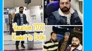 2022 vacation #kuwait to Delhi