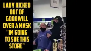 ANTIMASK LADY GETS KICKED OUT OF GOODWILL FOR NOT WEARING HER MASK PROPERLY