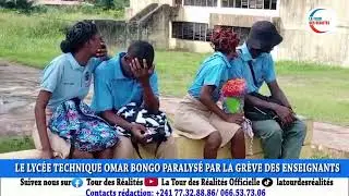 LA TOUR DES R&Eacute;ALIT&Eacute;S TV: LE LYC&Eacute;E TECHNIQUE OMAR BONGO PARALYS&Eacute; PAR LA GR&Egrave;VE DES ENSEIGNANTS.