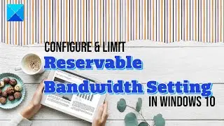 Limit Reservable Bandwidth Setting In Windows 11