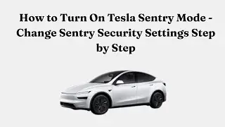 Как включить режим Tesla Sentry &mdash; пошаговая инструкция по изменению настроек безопасности Sentry