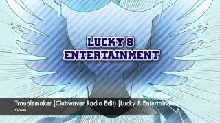 Ocean - Troublemaker (Clubwaver Radio Edit) [Lucky 8 Entertainment]