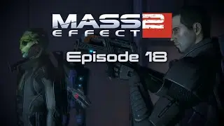 Mass Effect Series - S02 - Episode 18