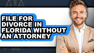 How to File for Divorce in Florida Without an Attorney - Full Guide