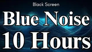 Smoothed Soothing Deep Blue Noise for Sleep | 10 Hours | Black Screen | Noise for Deep Relaxation