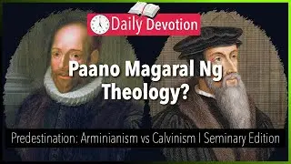 August 03: Paano Magaral Ng Theology? -  Predestination: Arminianism vs Calvinism - Ephesians 1:4-5